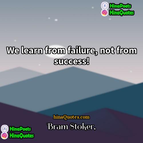Bram Stoker Quotes | We learn from failure, not from success!
